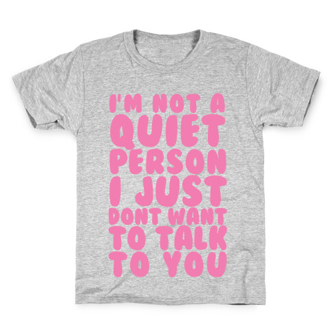 I'm Not A Quiet Person I Just Don't Want To Talk To You Kids T-Shirt