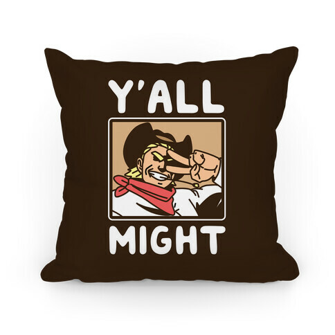 Y'All Might Pillow