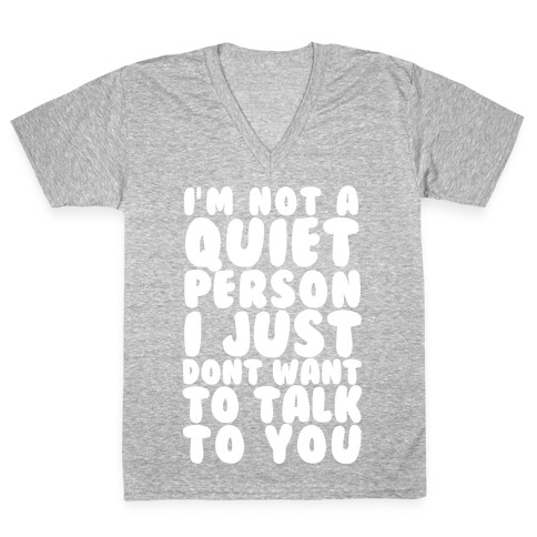 I'm Not A Quiet Person I Just Don't Want To Talk To You V-Neck Tee Shirt