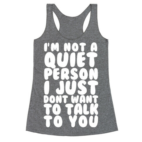 I'm Not A Quiet Person I Just Don't Want To Talk To You Racerback Tank Top
