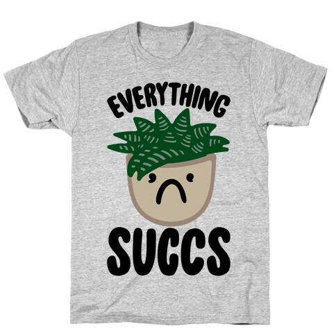 Everything Succs T-Shirt