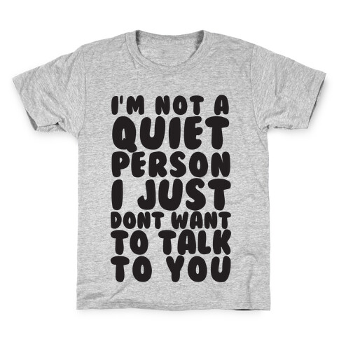 I'm Not A Quiet Person I Just Don't Want To Talk To You Kids T-Shirt