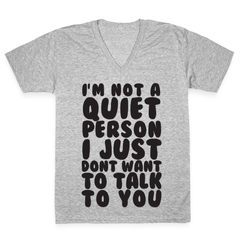 I'm Not A Quiet Person I Just Don't Want To Talk To You V-Neck Tee Shirt