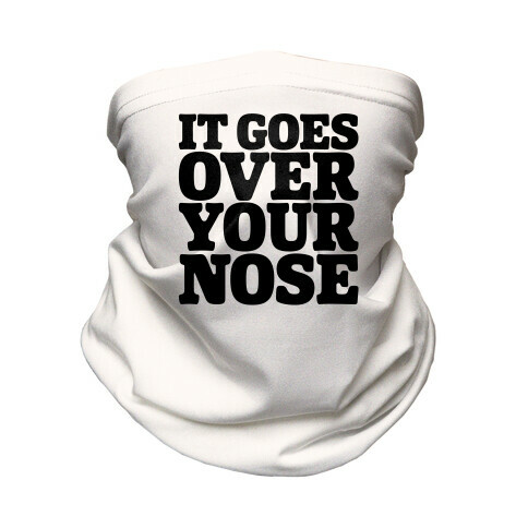 It Goes Over Your Nose Neck Gaiter