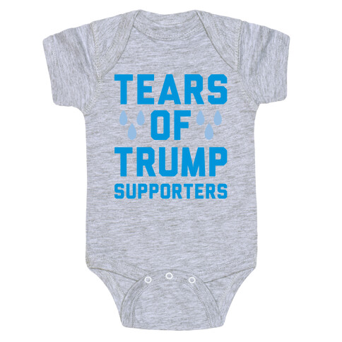 Tears Of Trump Supporters Baby One-Piece