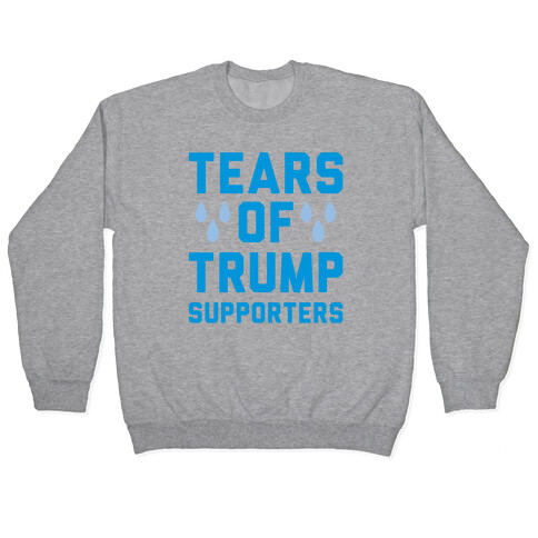 Tears Of Trump Supporters Pullover
