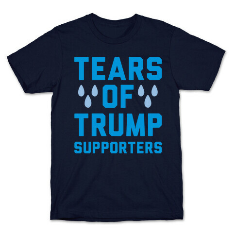 Tears Of Trump Supporters White Print T-Shirt