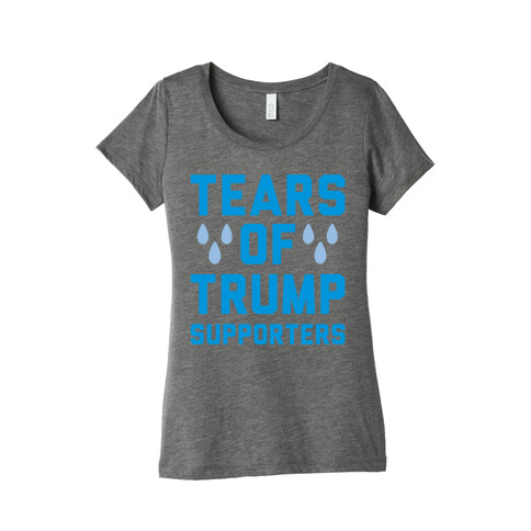 Tears Of Trump Supporters White Print Womens T-Shirt