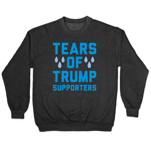 Tears Of Trump Supporters White Print Pullover