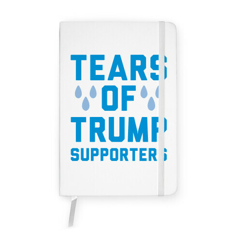 Tears Of Trump Supporters  Notebook