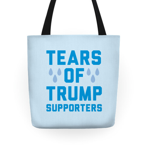 Tears Of Trump Supporters  Tote