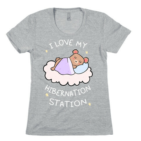 I Love My Hibernation Station Womens T-Shirt