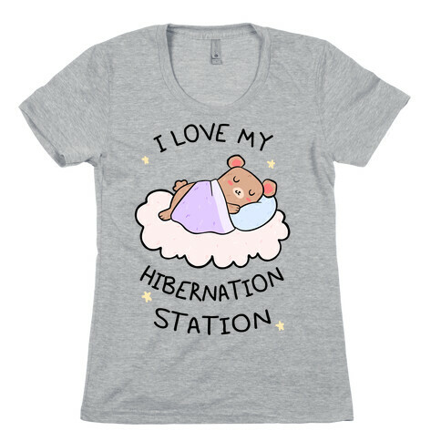 I Love My Hibernation Station Womens T-Shirt