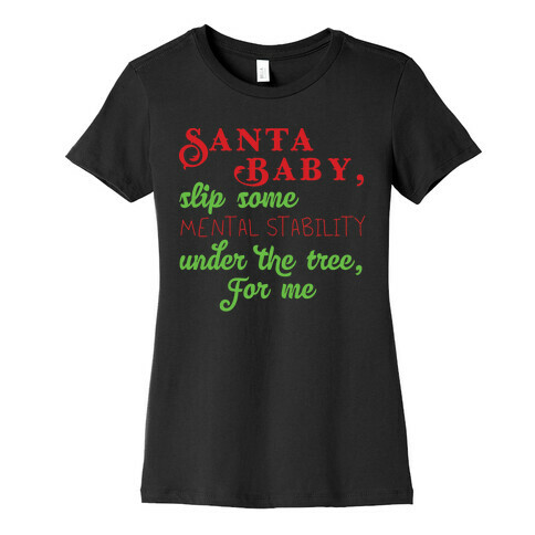 Santa Baby, Slip Some Mental Stability Under The Tree Womens T-Shirt