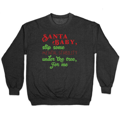Santa Baby, Slip Some Mental Stability Under The Tree Pullover