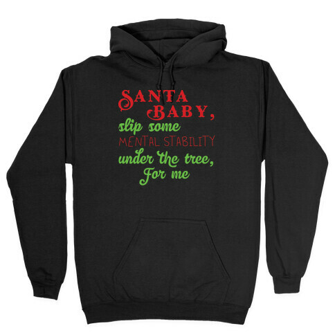 Santa Baby, Slip Some Mental Stability Under The Tree Hooded Sweatshirt