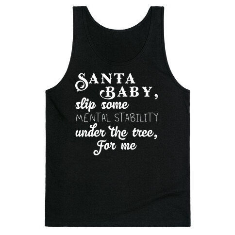 Santa Baby, Slip Some Mental Stability Under The Tree Tank Top