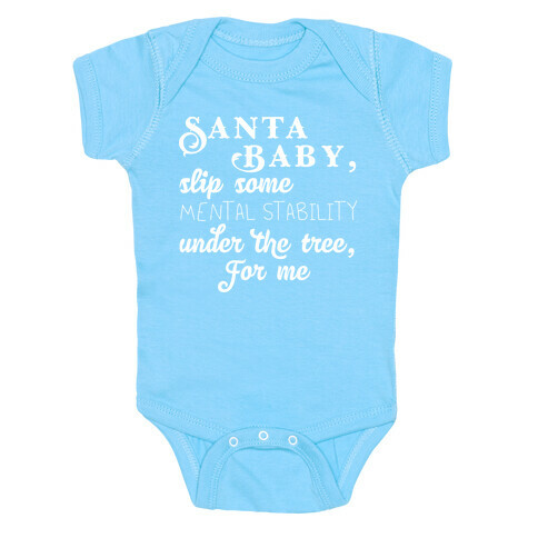 Santa Baby, Slip Some Mental Stability Under The Tree Baby One-Piece