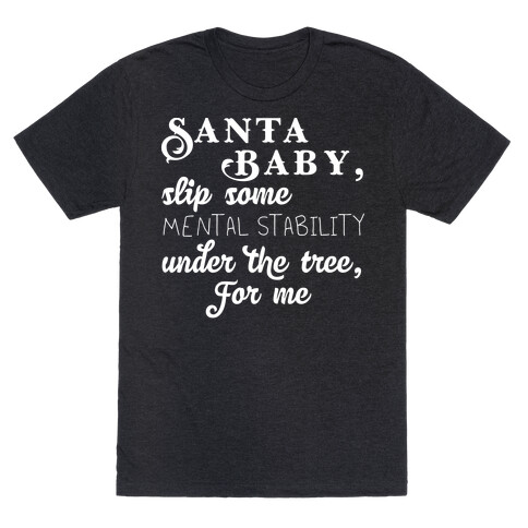 Santa Baby, Slip Some Mental Stability Under The Tree T-Shirt