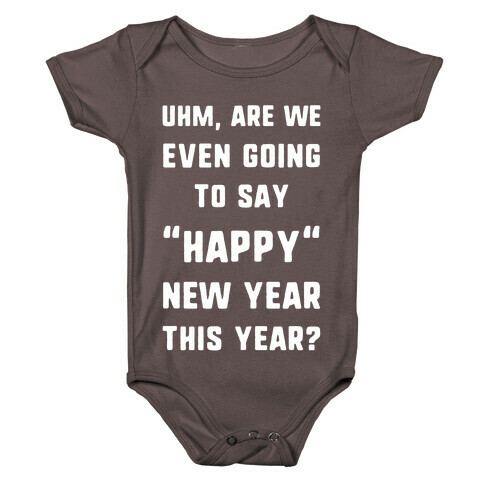Uhm, Are We Even Going To Say "Happy" New Year This Year? Baby One-Piece