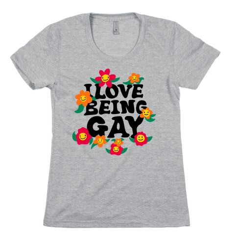 I Love Being Gay Womens T-Shirt
