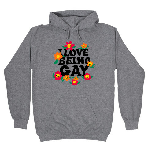 I Love Being Gay Hooded Sweatshirt