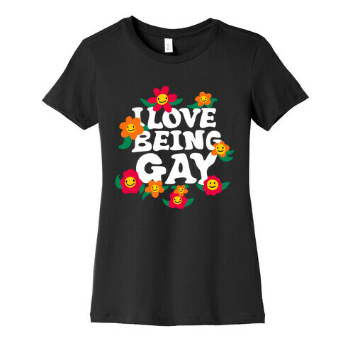 I Love Being Gay Womens T-Shirt