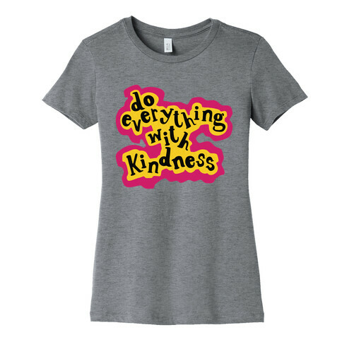 Do Everything with Kindness Womens T-Shirt