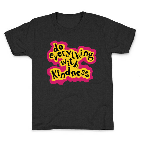 Do Everything with Kindness Kids T-Shirt