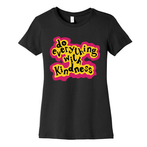 Do Everything with Kindness Womens T-Shirt