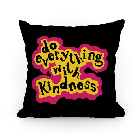 Do Everything with Kindness Pillow