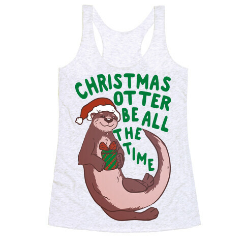 Christmas Otter Be All the Time Racerback Tank Top