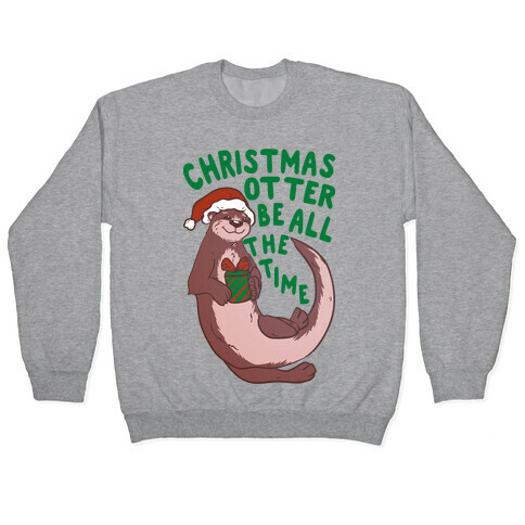 Christmas Otter Be All the Time Pullover