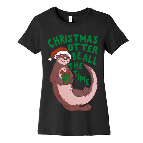 Christmas Otter Be All the Time Womens T-Shirt