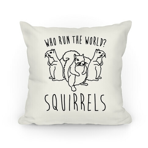 Who Run The World Squirrels Parody Pillow