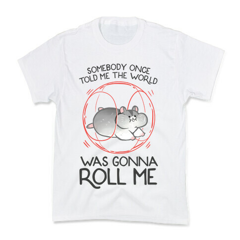 Somebody Once Told Me The World Was Gonna Roll Me Kids T-Shirt