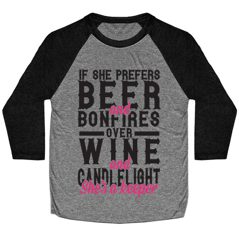 If She Prefers Beer and Bonfires over Wine and Candlelight She's A Keeper Baseball Tee