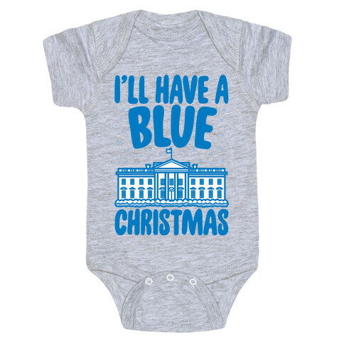 I'll Have A Blue Christmas Political Parody Baby One-Piece