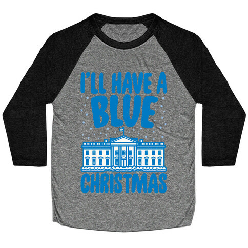 I'll Have A Blue Christmas Political Parody Baseball Tee