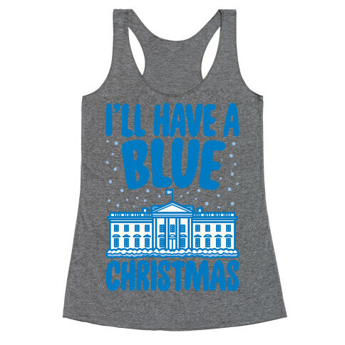 I'll Have A Blue Christmas Political Parody Racerback Tank Top
