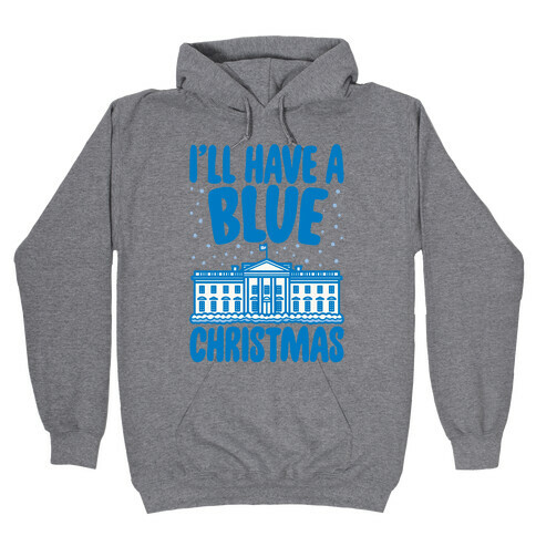 I'll Have A Blue Christmas Political Parody Hooded Sweatshirt