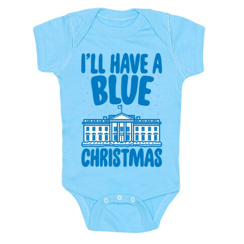 I'll Have A Blue Christmas Political Parody White Print Baby One-Piece