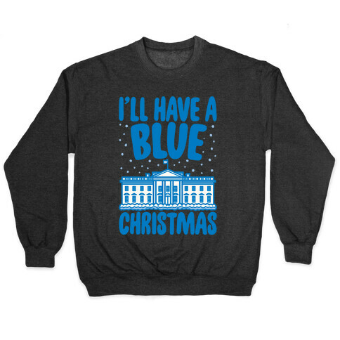 I'll Have A Blue Christmas Political Parody White Print Pullover