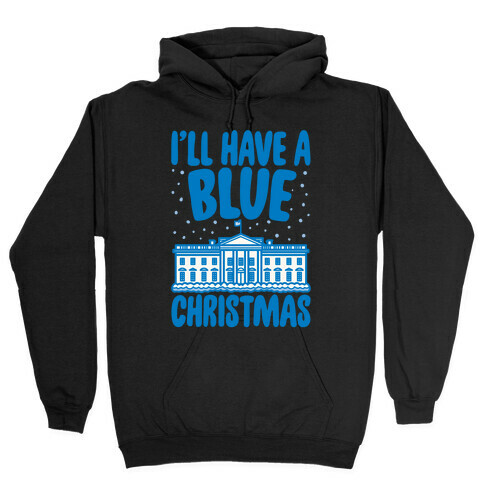 I'll Have A Blue Christmas Political Parody White Print Hooded Sweatshirt