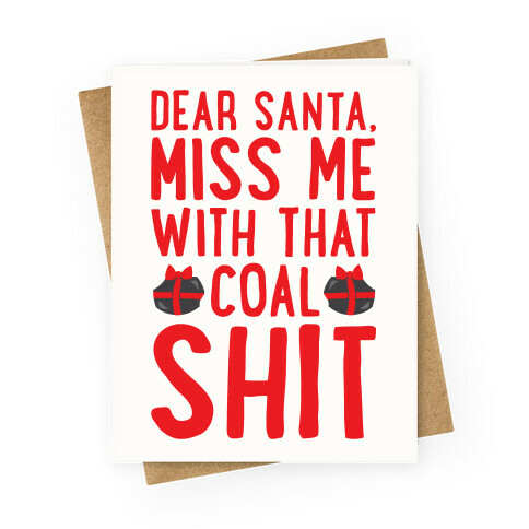 Dear Santa Miss Me With That Coal Shit Parody Greeting Card