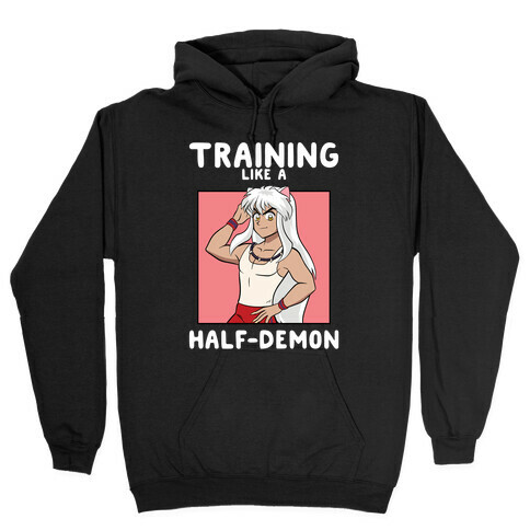 Training Like A Half-Demon Hooded Sweatshirt