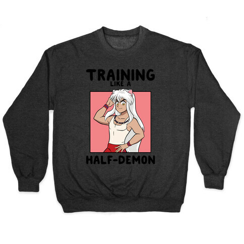 Training Like A Half-Demon Pullover