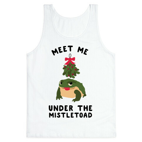 Meet Me Under the MistleToad Tank Top