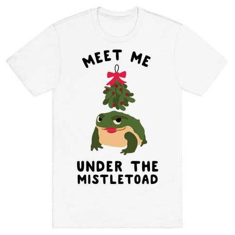 Meet Me Under the MistleToad T-Shirt