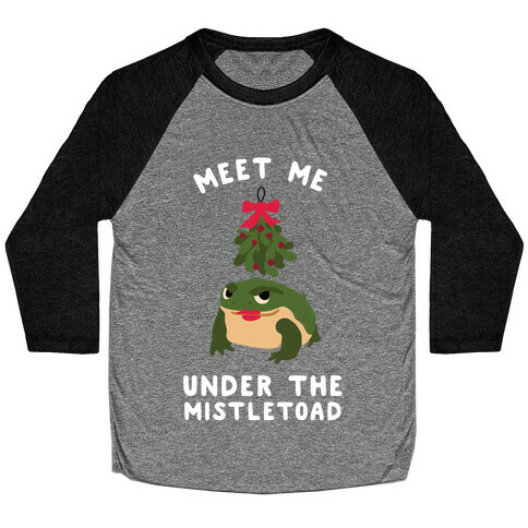 Meet Me Under the MistleToad Baseball Tee